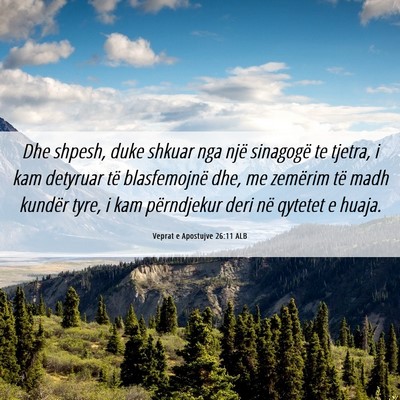Picture 06 - Veprat e Apostujve 26:11 ALB - Dhe shpesh, duke shkuar nga një sinagogë te - Bible Verse Picture