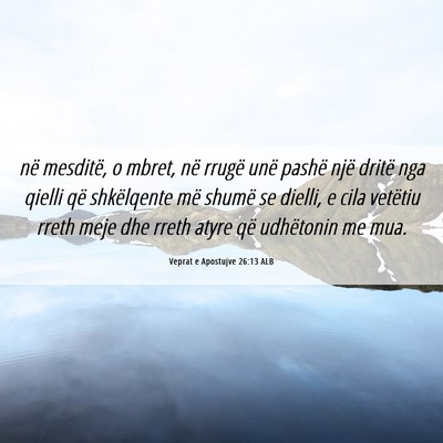 Picture 06 - Veprat e Apostujve 26:13 ALB - në mesditë, o mbret, në rrugë unë pashë - Bible Verse Picture