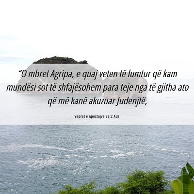 Picture 06 - Veprat e Apostujve 26:2 ALB - “O mbret Agripa, e quaj veten të lumtur që - Bible Verse Picture
