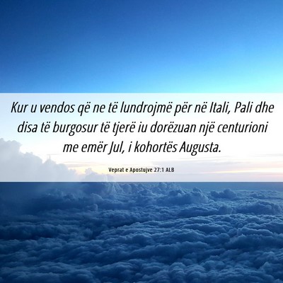 Picture 06 - Veprat e Apostujve 27:1 ALB - Kur u vendos që ne të lundrojmë për në - Bible Verse Picture