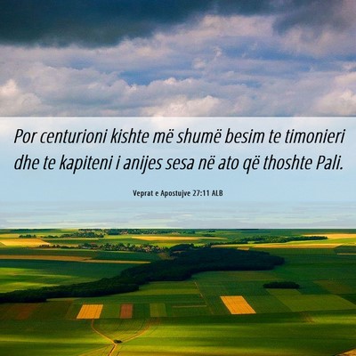 Picture 06 - Veprat e Apostujve 27:11 ALB - Por centurioni kishte më shumë besim te - Bible Verse Picture