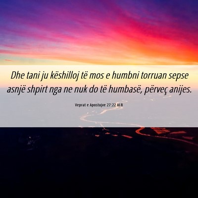 Picture 06 - Veprat e Apostujve 27:22 ALB - Dhe tani ju këshilloj të mos e humbni torruan - Bible Verse Picture