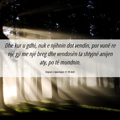 Picture 06 - Veprat e Apostujve 27:39 ALB - Dhe kur u gdhi, nuk e njihnin dot vendin, por - Bible Verse Picture