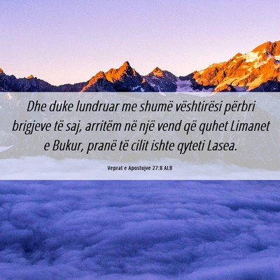Picture 06 - Veprat e Apostujve 27:8 ALB - Dhe duke lundruar me shumë vështirësi përbri - Bible Verse Picture