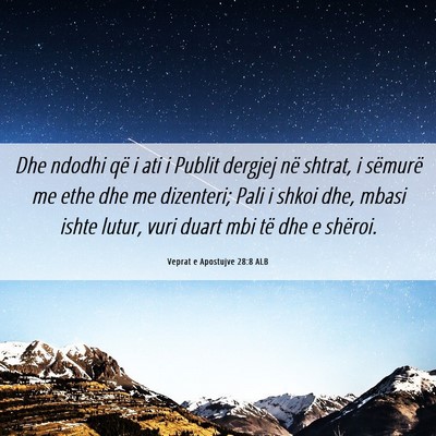 Picture 06 - Veprat e Apostujve 28:8 ALB - Dhe ndodhi që i ati i Publit dergjej në shtrat, - Bible Verse Picture