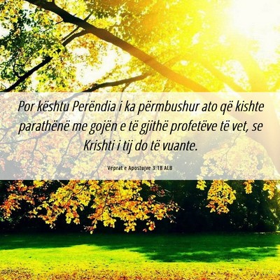 Picture 06 - Veprat e Apostujve 3:18 ALB - Por kështu Perëndia i ka përmbushur ato që - Bible Verse Picture