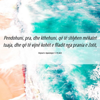 Picture 06 - Veprat e Apostujve 3:19 ALB - Pendohuni, pra, dhe kthehuni, që të shlyhen - Bible Verse Picture
