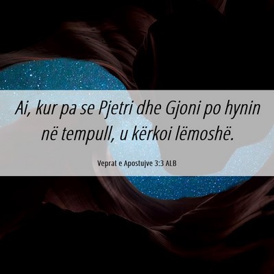 Picture 06 - Veprat e Apostujve 3:3 ALB - Ai, kur pa se Pjetri dhe Gjoni po hynin në - Bible Verse Picture