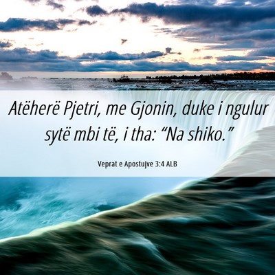 Picture 06 - Veprat e Apostujve 3:4 ALB - Atëherë Pjetri, me Gjonin, duke i ngulur sytë - Bible Verse Picture