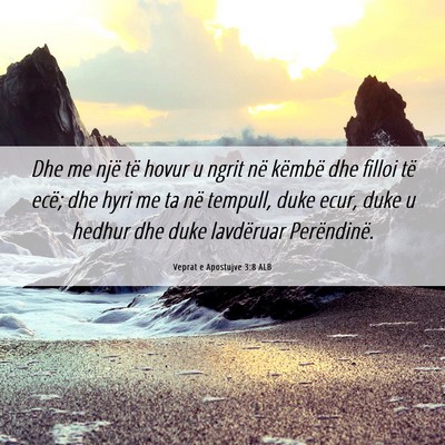 Picture 06 - Veprat e Apostujve 3:8 ALB - Dhe me një të hovur u ngrit në këmbë dhe - Bible Verse Picture