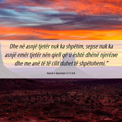 Picture 06 - Veprat e Apostujve 4:12 ALB - Dhe në asnjë tjetër nuk ka shpëtim, sepse nuk - Bible Verse Picture