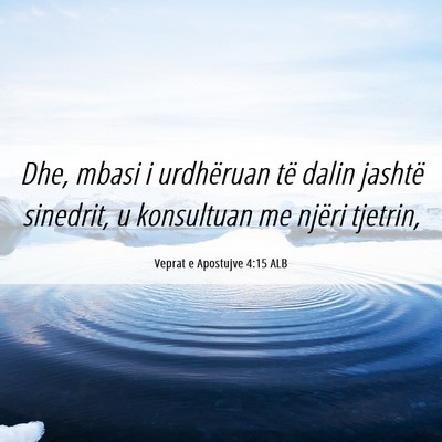 Picture 06 - Veprat e Apostujve 4:15 ALB - Dhe, mbasi i urdhëruan të dalin jashtë - Bible Verse Picture