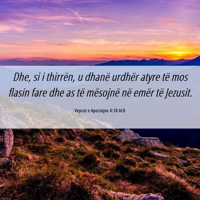 Picture 06 - Veprat e Apostujve 4:18 ALB - Dhe, si i thirrën, u dhanë urdhër atyre të - Bible Verse Picture