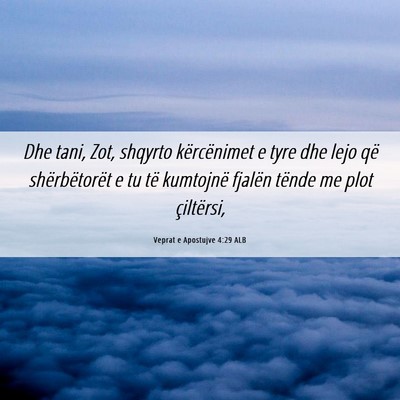 Picture 06 - Veprat e Apostujve 4:29 ALB - Dhe tani, Zot, shqyrto kërcënimet e tyre dhe - Bible Verse Picture