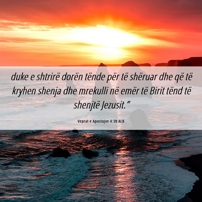 Picture 06 - Veprat e Apostujve 4:30 ALB - duke e shtrirë dorën tënde për të shëruar - Bible Verse Picture