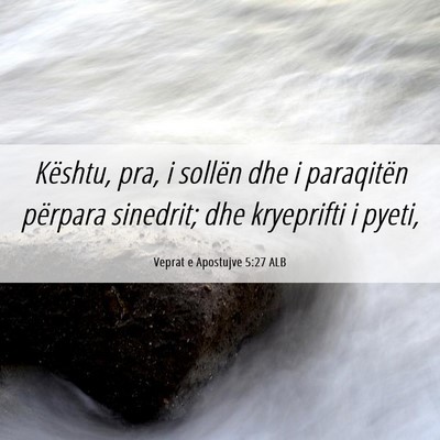 Picture 06 - Veprat e Apostujve 5:27 ALB - Kështu, pra, i sollën dhe i paraqitën përpara - Bible Verse Picture