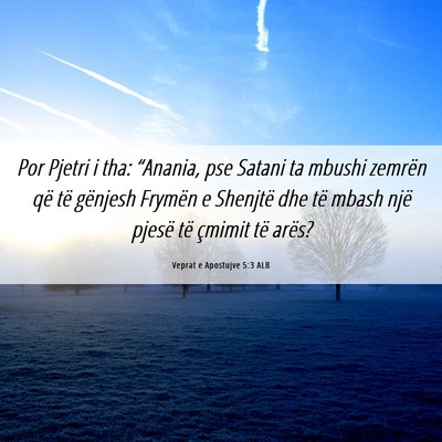 Picture 06 - Veprat e Apostujve 5:3 ALB - Por Pjetri i tha: “Anania, pse Satani ta mbushi - Bible Verse Picture