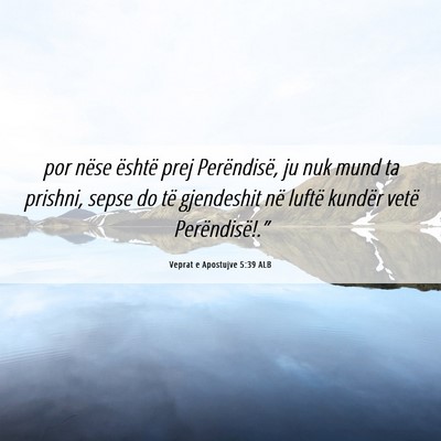 Picture 06 - Veprat e Apostujve 5:39 ALB - por nëse është prej Perëndisë, ju nuk mund - Bible Verse Picture