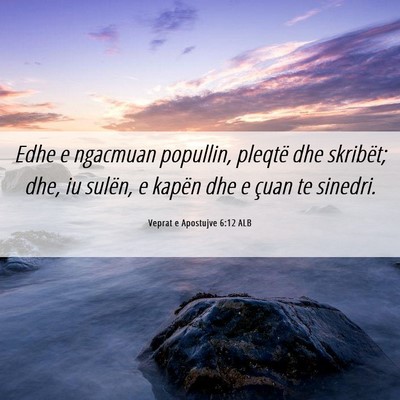 Picture 06 - Veprat e Apostujve 6:12 ALB - Edhe e ngacmuan popullin, pleqtë dhe skribët; - Bible Verse Picture