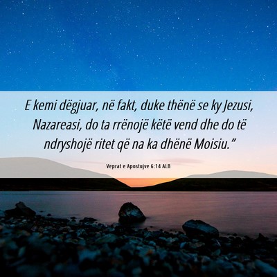 Picture 06 - Veprat e Apostujve 6:14 ALB - E kemi dëgjuar, në fakt, duke thënë se ky - Bible Verse Picture