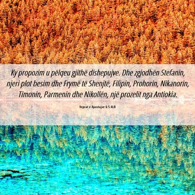 Picture 06 - Veprat e Apostujve 6:5 ALB - Ky propozim u pëlqeu gjithë dishepujve. Dhe - Bible Verse Picture