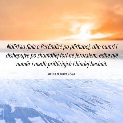 Picture 06 - Veprat e Apostujve 6:7 ALB - Ndërkaq fjala e Perëndisë po përhapej, dhe - Bible Verse Picture