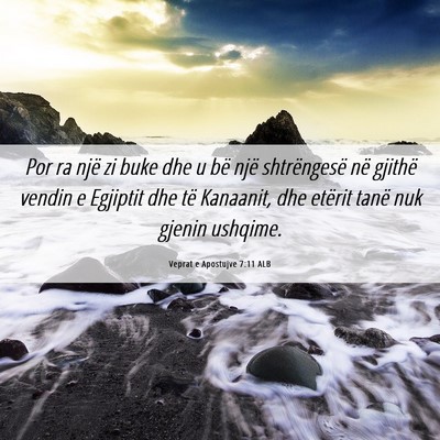Picture 06 - Veprat e Apostujve 7:11 ALB - Por ra një zi buke dhe u bë një shtrëngesë - Bible Verse Picture