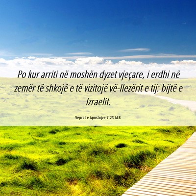 Picture 06 - Veprat e Apostujve 7:23 ALB - Po kur arriti në moshën dyzet vjeçare, i erdhi - Bible Verse Picture