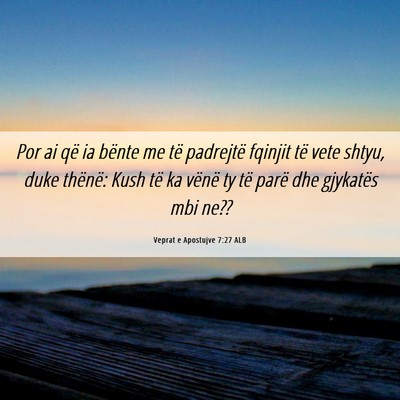 Picture 06 - Veprat e Apostujve 7:27 ALB - Por ai që ia bënte me të padrejtë fqinjit të - Bible Verse Picture