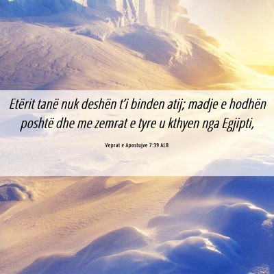 Picture 06 - Veprat e Apostujve 7:39 ALB - Etërit tanë nuk deshën t’i binden atij; - Bible Verse Picture