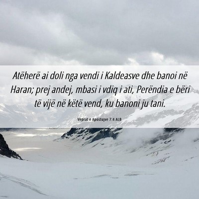 Picture 06 - Veprat e Apostujve 7:4 ALB - Atëherë ai doli nga vendi i Kaldeasve dhe banoi - Bible Verse Picture