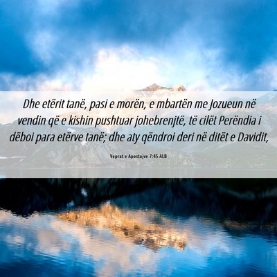 Picture 06 - Veprat e Apostujve 7:45 ALB - Dhe etërit tanë, pasi e morën, e mbartën me - Bible Verse Picture