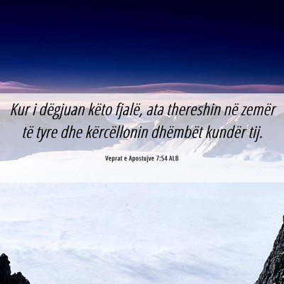 Picture 06 - Veprat e Apostujve 7:54 ALB - Kur i dëgjuan këto fjalë, ata thereshin në - Bible Verse Picture