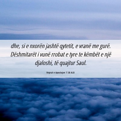 Picture 06 - Veprat e Apostujve 7:58 ALB - dhe, si e nxorën jashtë qytetit, e vranë me - Bible Verse Picture