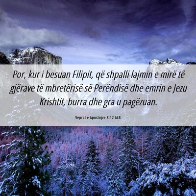 Picture 06 - Veprat e Apostujve 8:12 ALB - Por, kur i besuan Filipit, që shpalli lajmin e - Bible Verse Picture