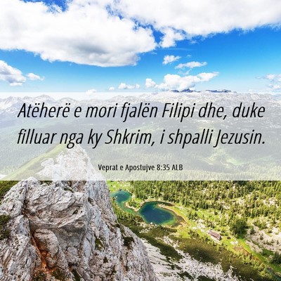 Picture 06 - Veprat e Apostujve 8:35 ALB - Atëherë e mori fjalën Filipi dhe, duke filluar - Bible Verse Picture