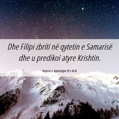 Picture 06 - Veprat e Apostujve 8:5 ALB - Dhe Filipi zbriti në qytetin e Samarisë dhe u - Bible Verse Picture