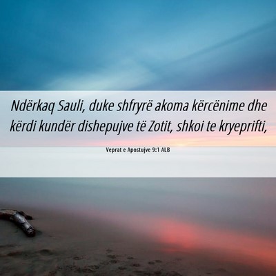 Picture 06 - Veprat e Apostujve 9:1 ALB - Ndërkaq Sauli, duke shfryrë akoma kërcënime - Bible Verse Picture