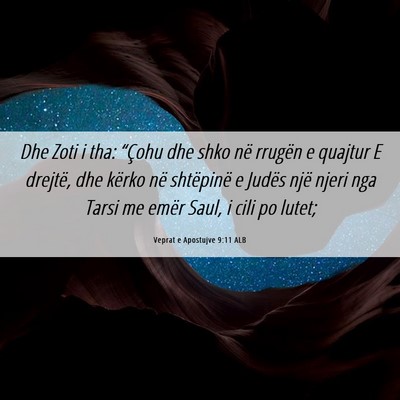 Picture 06 - Veprat e Apostujve 9:11 ALB - Dhe Zoti i tha: “Çohu dhe shko në rrugën e - Bible Verse Picture