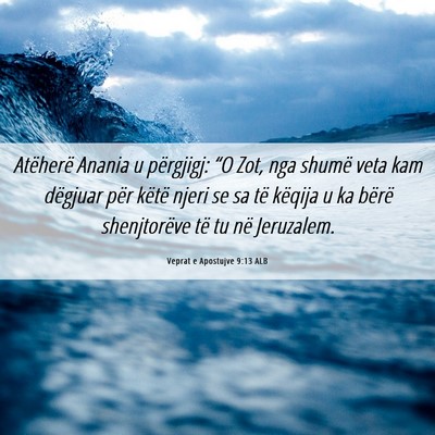 Picture 06 - Veprat e Apostujve 9:13 ALB - Atëherë Anania u përgjigj: “O Zot, nga - Bible Verse Picture