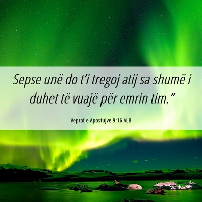 Picture 06 - Veprat e Apostujve 9:16 ALB - Sepse unë do t’i tregoj atij sa shumë i duhet - Bible Verse Picture