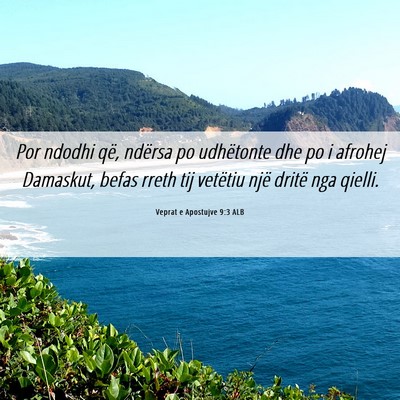 Picture 06 - Veprat e Apostujve 9:3 ALB - Por ndodhi që, ndërsa po udhëtonte dhe po i - Bible Verse Picture