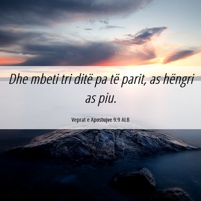Picture 06 - Veprat e Apostujve 9:9 ALB - Dhe mbeti tri ditë pa të parit, as hëngri as - Bible Verse Picture
