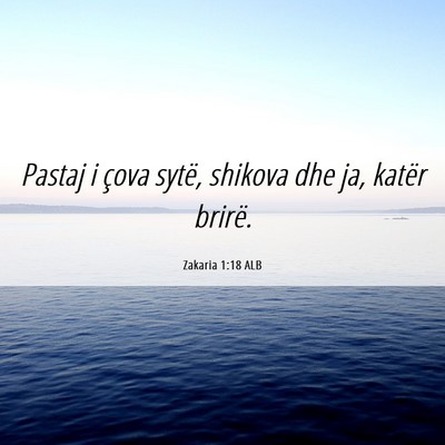 Picture 06 - Zakaria 1:18 ALB - Pastaj i çova sytë, shikova dhe ja, katër - Bible Verse Picture