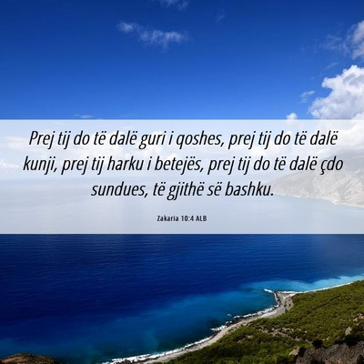 Picture 06 - Zakaria 10:4 ALB - Prej tij do të dalë guri i qoshes, prej tij do - Bible Verse Picture