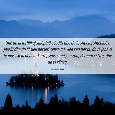 Picture 06 - Zakaria 10:6 ALB - Unë do ta fortifikoj shtëpinë e Judës dhe do - Bible Verse Picture