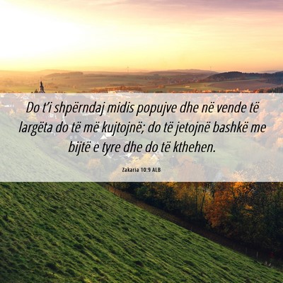 Picture 06 - Zakaria 10:9 ALB - Do t’i shpërndaj midis popujve dhe në vende - Bible Verse Picture