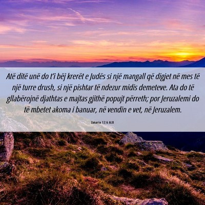 Picture 06 - Zakaria 12:6 ALB - Atë ditë unë do t’i bëj krerët e Judës si - Bible Verse Picture