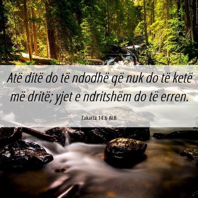 Picture 06 - Zakaria 14:6 ALB - Atë ditë do të ndodhë që nuk do të ketë - Bible Verse Picture