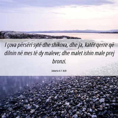 Picture 06 - Zakaria 6:1 ALB - I çova përsëri sytë dhe shikova, dhe ja, - Bible Verse Picture